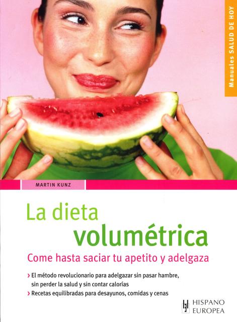 LA DIETA VOLUMETRICA . COME HASTA SACIAR TU APETITO Y ADELGAZA 