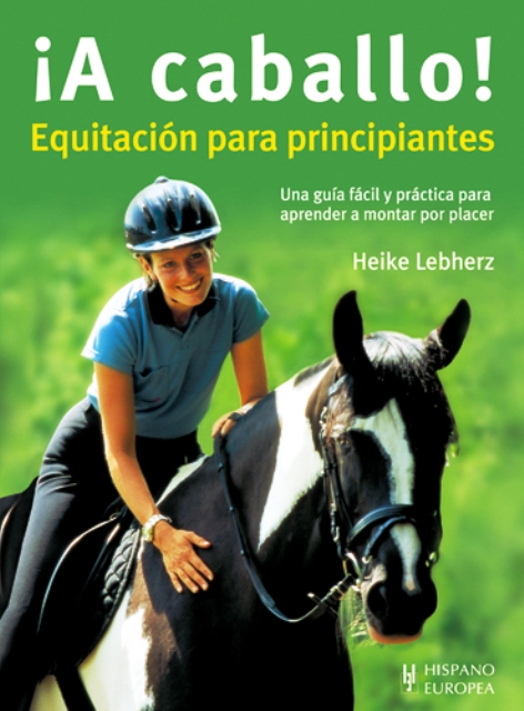 A CABALLO ! . EQUITACION PARA PRINCIPIANTES