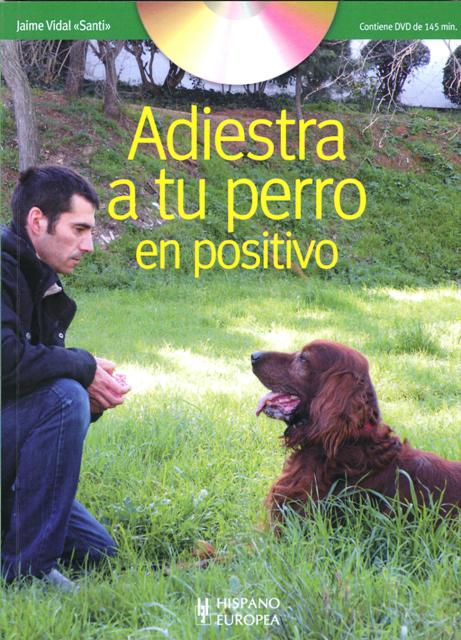 ADIESTRA C/DVD A TU PERRO EN POSITIVO