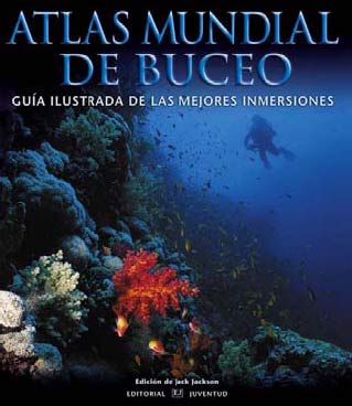 ATLAS MUNDIAL DE BUCEO. GUIA ILUSTRADA DE LAS MEJORES INMERSIONES