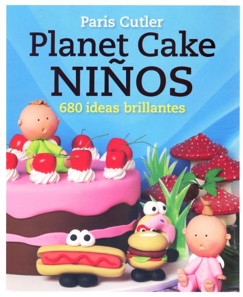 PLANET CAKE NIÑOS . 680 IDEAS BRILLANTES
