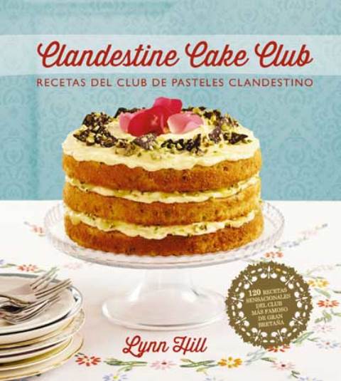 CLANDESTINE CAKE CLUB . RECETAS DEL CLUB DE PASTELES CLANDESTINO