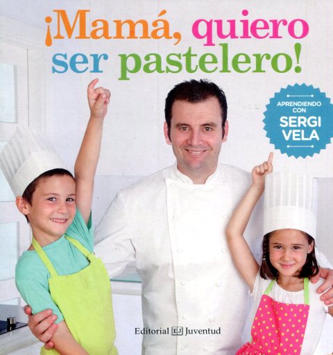 MAMA , QUIERO SER PASTELERO !