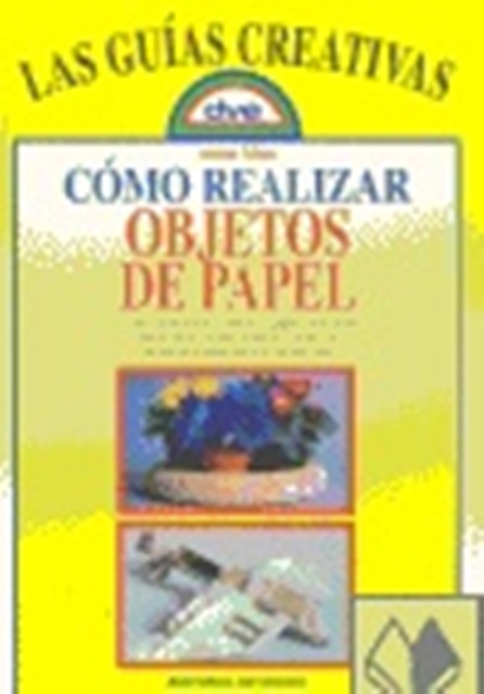 COMO REALIZAR OBJETOS DE PAPEL - GUIAS CREATIVAS