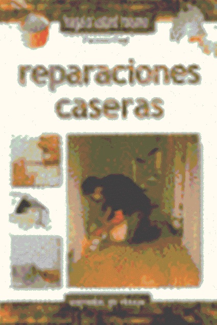 REPARACIONES CASERAS . HGALO USTED MISMO