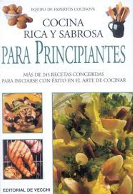 PARA PRINCIPIANTES COCINA RICA Y SABROSA