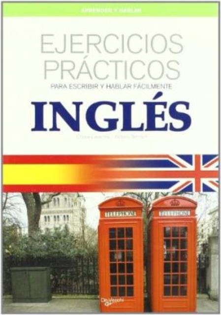 INGLES EJERCICIOS PRACTICOS. PARA ESCRIBIR Y HABLAR FACILMENTE