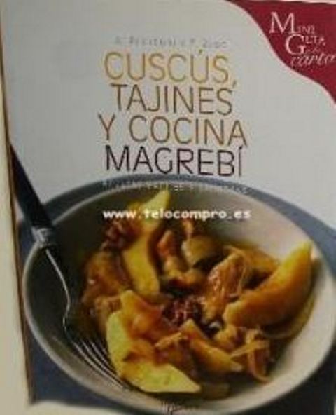 CUSCUS , TAJINES Y COCINA MAGREBI RECETAS FACILES Y DELICIOSAS CUSCUS , TAJINES Y COCINA MAGREBI RECETAS FACILES Y DELICIOSAS