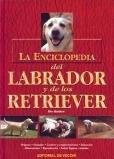 LA ENCICLOPEDIA DEL LABRADOR Y DE LOS RETRIEVER