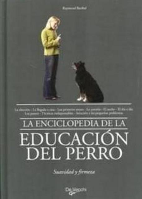 EDUCACION DEL PERRO LA ENCICLOPEDIA DE LA . SUAVIDAD Y FIRMEZA