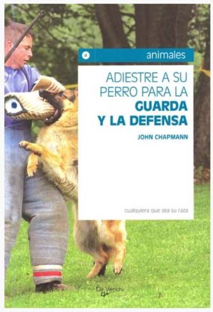 GUARDA Y LA DEFENSA ,ADIESTRE A SU PERRO PARA LA