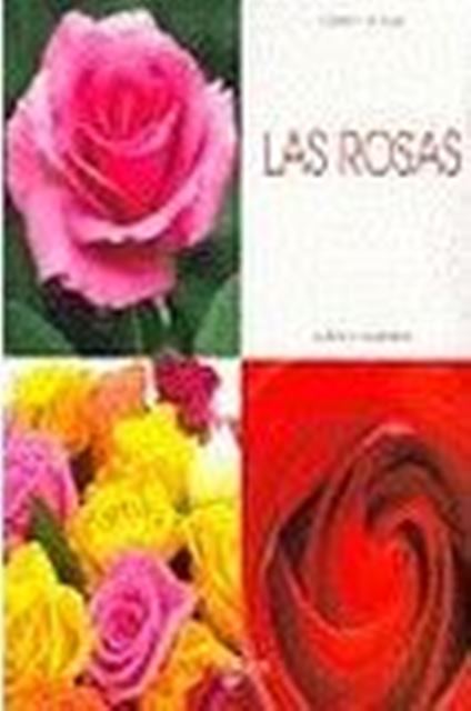 LAS ROSAS . CULTIVO Y CUIDADOS 