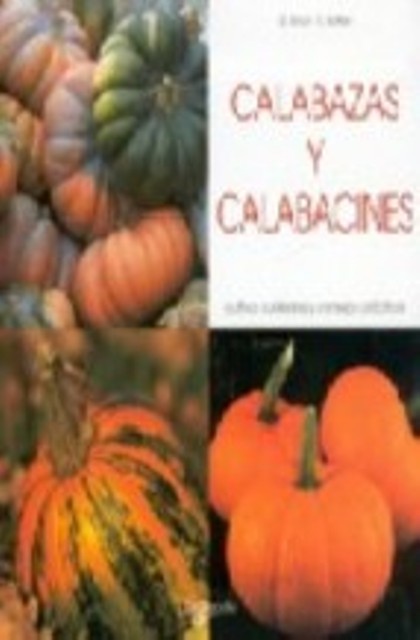 CALABAZAS Y CALABACINES . CULTIVO, CUIDADOS Y CONSEJOS PRCTICOS