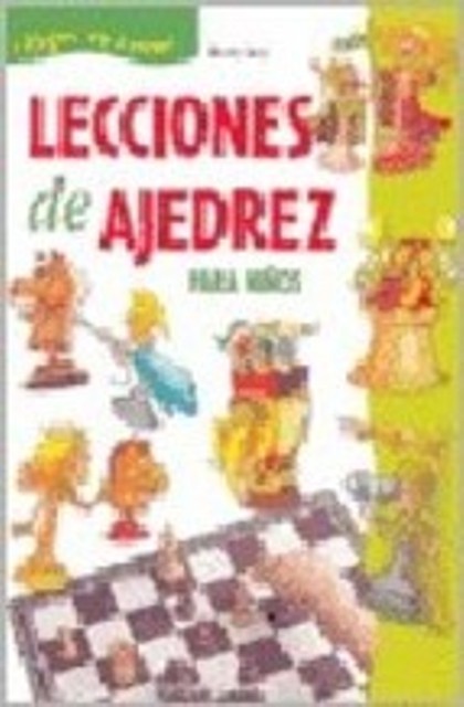 LECCIONES DE AJEDREZ PARA NIOS . INICIACION , REGLAS , BASES