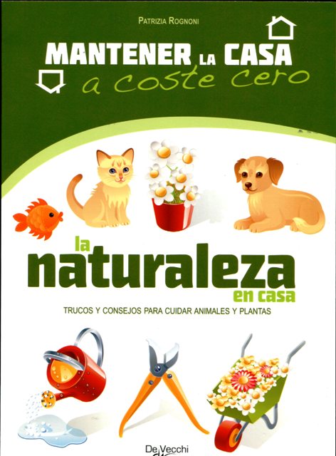 LA NATURALEZA EN CASA . TRUCOS Y CONSEJOS PARA CUIDAR ANIMALES Y PLANTAS 