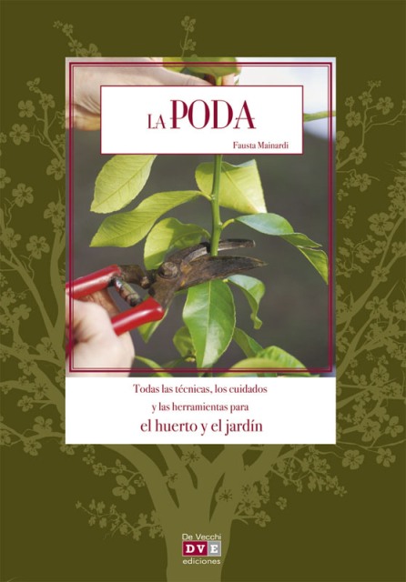 LA PODA . TODAS LAS TECNICAS , LOS CUIDADOS Y LAS HERRAMIENTAS PARA HUERTO Y EL JARDIN 