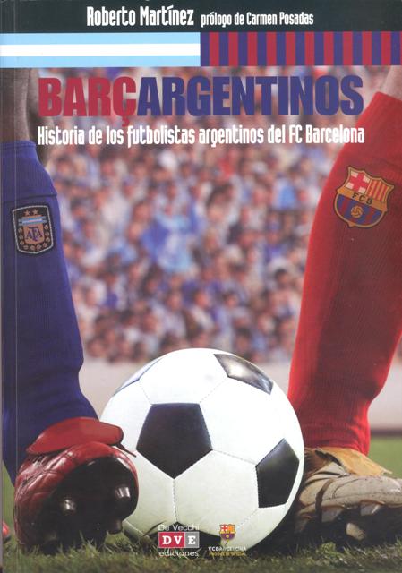 BARCARGENTINOS . HISTORIA DE LOS FUTBOLISTAS ARGENTINOS DEL FC BARCELONA