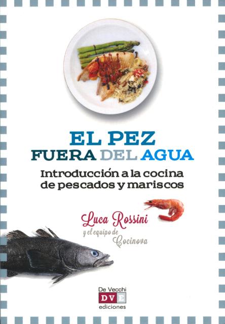 EL PEZ FUERA DEL AGUA . INTRODUCCIN A LA COCINA DE PESCADOS Y MARISCOS 