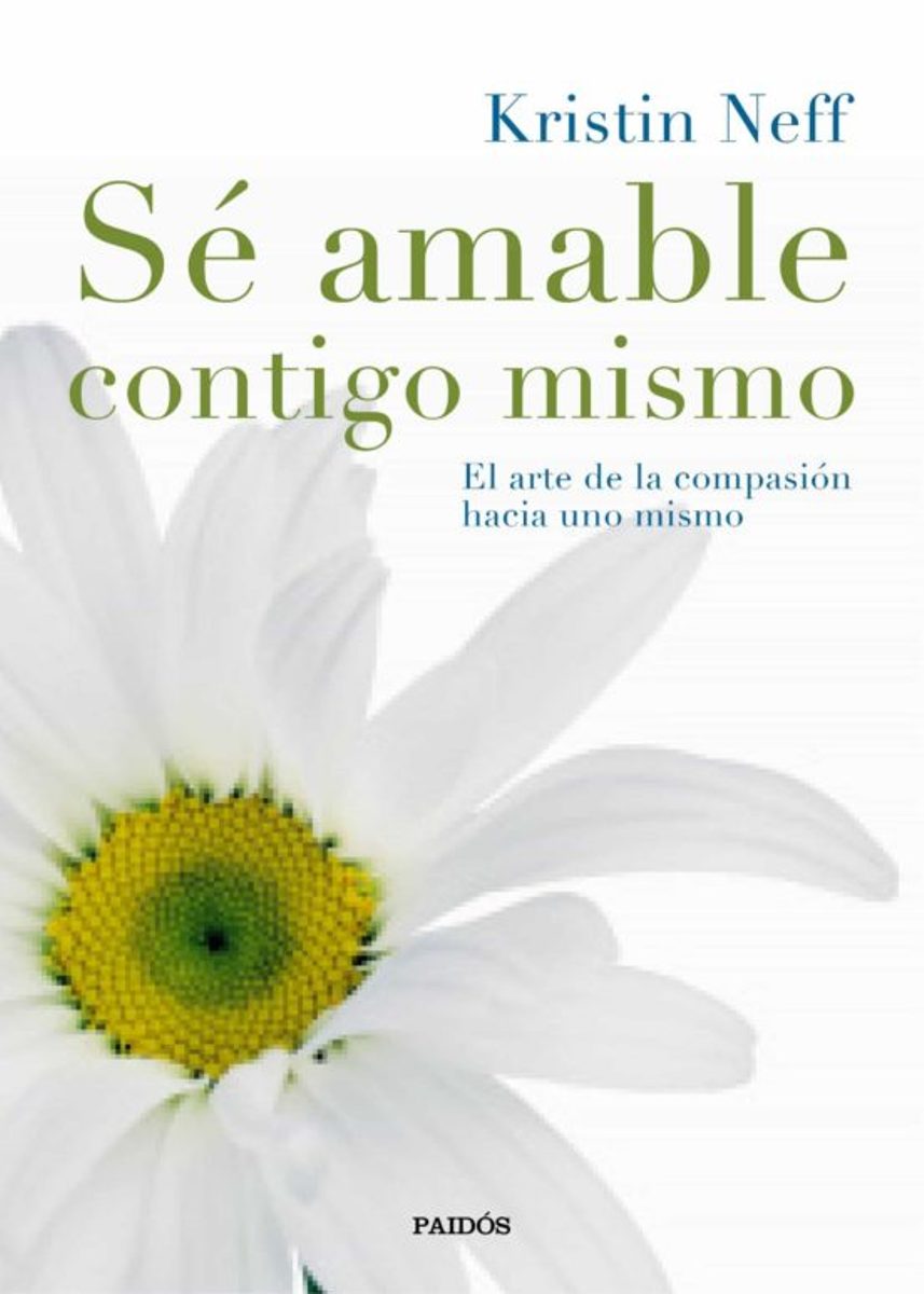 SE AMABLE CONTIGO MISMO: EL ARTE DE LA COMPASION HACIA UNO MISMO