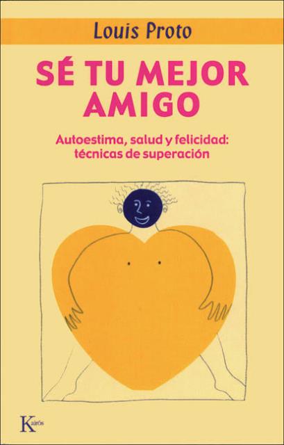 SE TU MEJOR AMIGO. AUTOESTIMA, SALUD Y FELICIDAD: TECNICAS DE SUPERACION