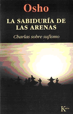 LA SABIDURIA DE LAS ARENAS . CHARLAS SOBRE SUFISMO 