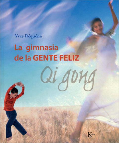 QI GONG . LA GIMNASIA DE LA GENTE FELIZ