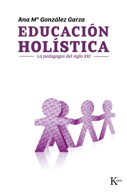 EDUCACION HOLISTICA . LA PEDAGOGIA DEL SIGLO XXI