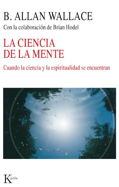 LA CIENCIA DE LA MENTE . CUANDO LA CIENCIA Y LA ESPIRITUALIDAD SE ENCUENTRAN 