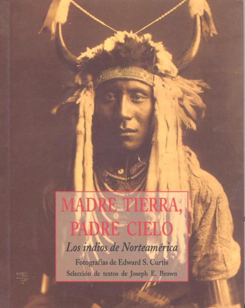 MADRE TIERRA , PADRE CIELO . LOS INDIOS DE NORTEAMERICA