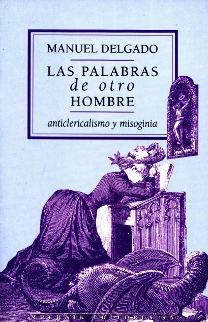 LAS PALABRAS DE OTRO HOMBRE . ANTICLERICALISMO Y MISOGINIA 