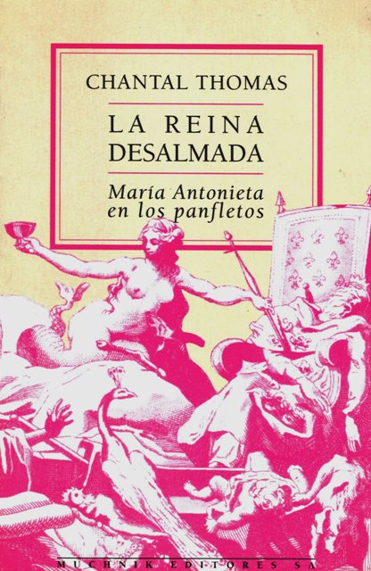 LA REINA DESALMADA . MARIA ANTONIETA EN LOS PANFLETOS 