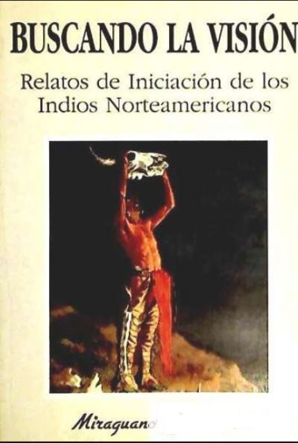 BUSCANDO LA VISION - RELATOS DE INICIACION DE LOS INDIOS NORTEAMERICANOS