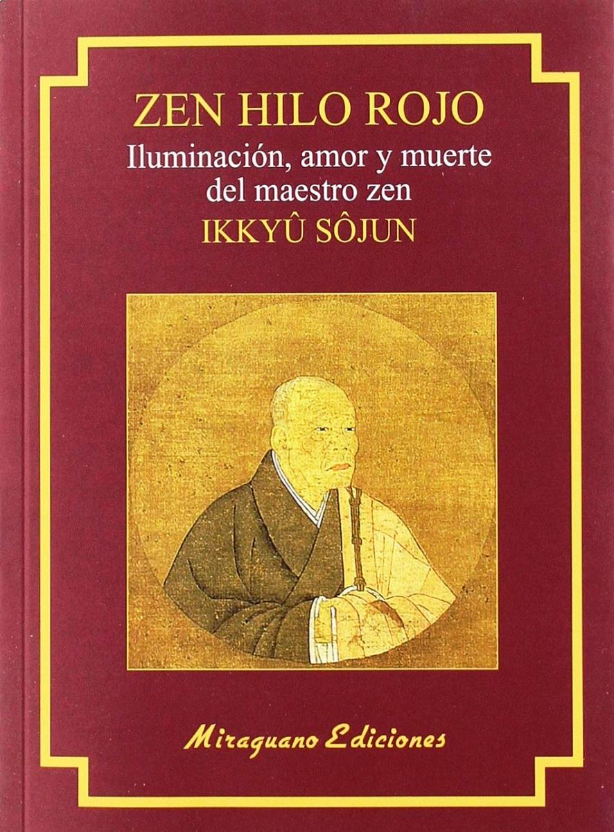 ZEN HILO ROJO : ILUMINACION , AMOR Y MUERTE DEL MAESTRO ZEN IKKUYU SOJUN