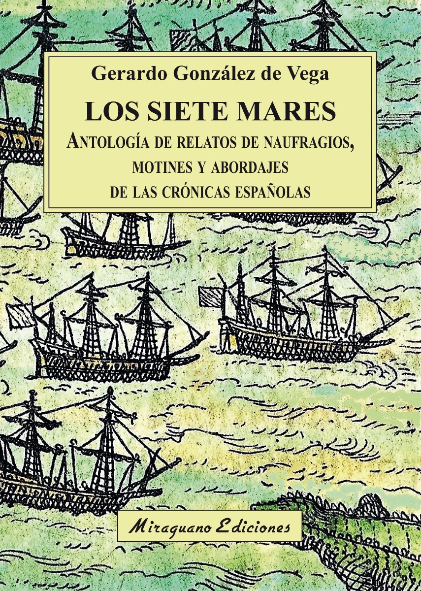 LOS SIETE MARES . ANTOLOGIA DE RELATOS DE NAUFRAGIOS, MOTINES Y ABORDAJES DE LAS CRONICAS ESPAOLAS 