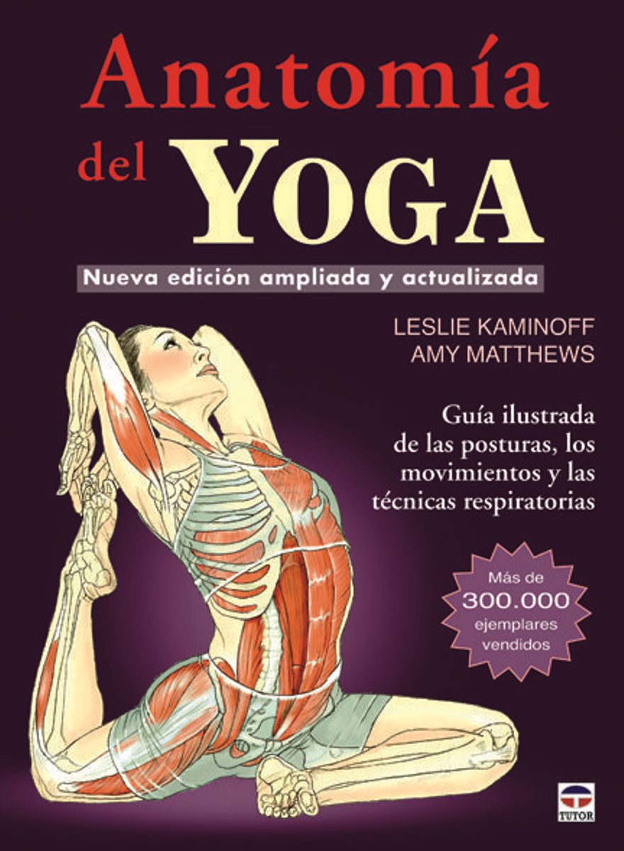 LOS MOVIMIENTOS Y LAS TECNICAS RESPIRTATORIAS ANATOMIA DEL YOGA : GUIA ILUSTRADA DE LAS POSTURAS