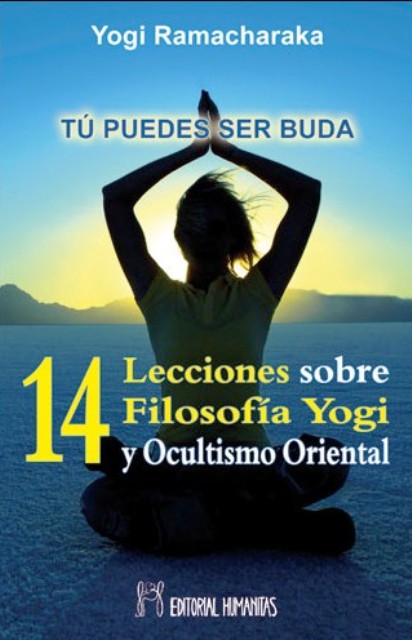 TU PUEDES SER BUDA - 14 LECCIONES SOBRE FILOSFIA YOGI Y OCULTISMO ORIENTAL