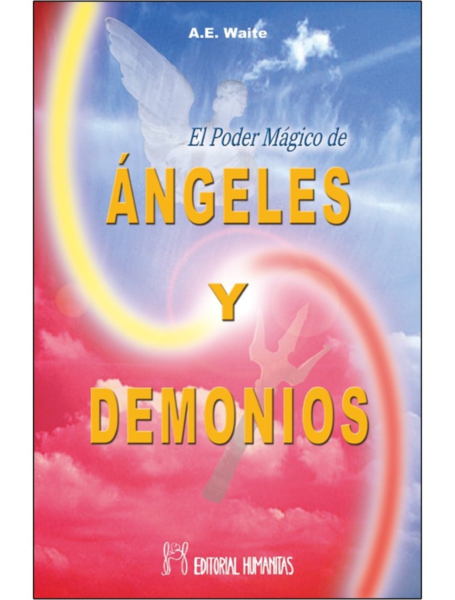 PODER MAGICO DE ANGELES Y DEMONIOS. INSTRUMENTOS DE COMUNICACION CON EL MUNDO INVISIBLE Y LAS FORMAS QUE HABITAN EN EL