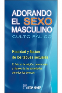 ADORANDO EL SEXO MASCULINO . CULTO FALICO