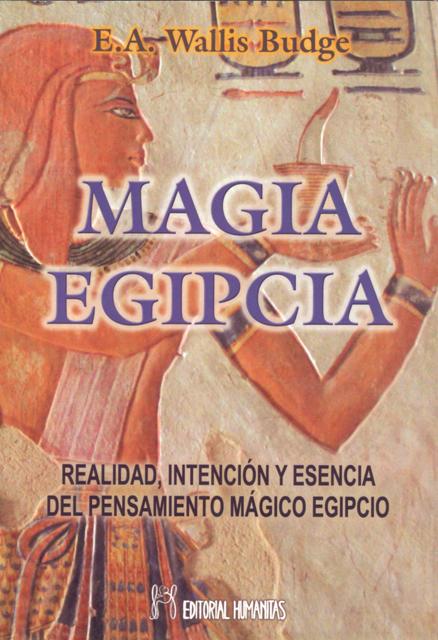 MAGIA EGIPCIA . REALIDAD, INTENCION Y ESENCIA DEL PENSAMIENTO MAGICO EGIPCIO