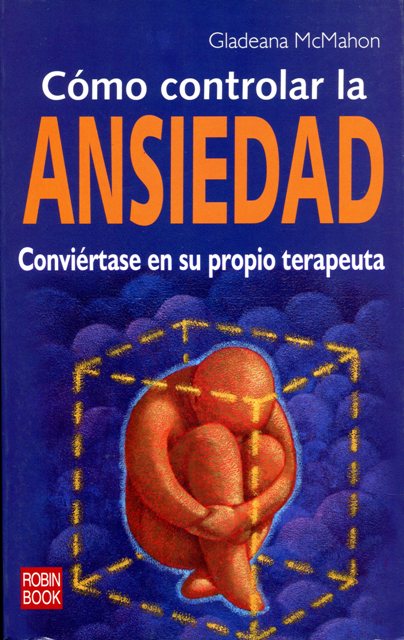 ANSIEDAD COMO CONTROLAR LA . CONVIERTASE EN SU PROPIO TERAPEUTA