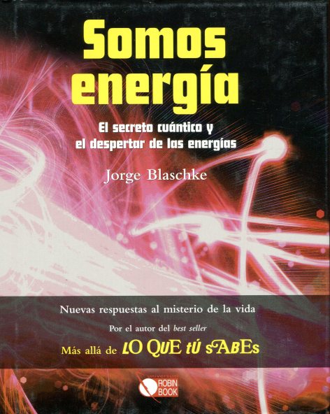 SOMOS ENERGIA . EL SECRETO CUANTICO Y EL DESPERTAR DE LAS ENERGIAS