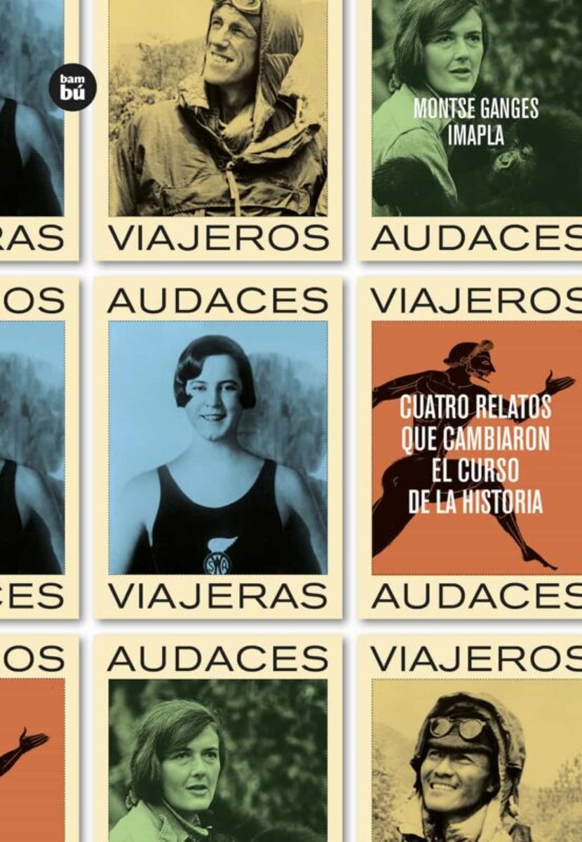 VIAJEROS AUDACES . CUATRO RELATOS QUE CAMBIARON EL CURSO DE LA HISTORIA