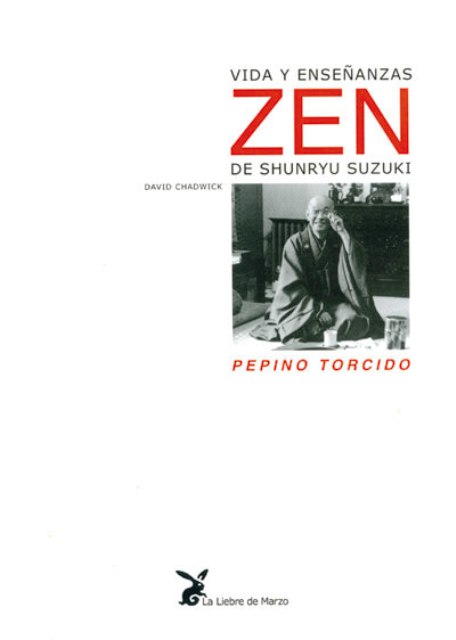 PEPINO TORCIDO . VIDA Y ENSEANZAS ZEN