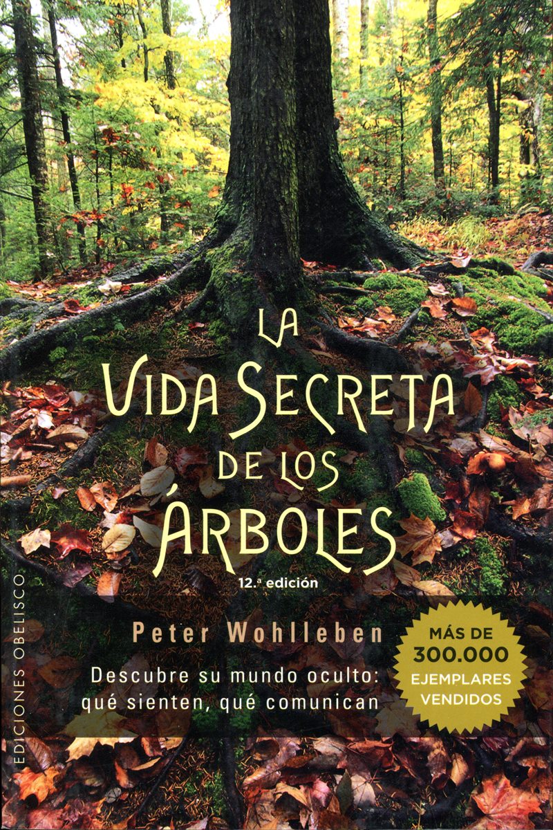 LA VIDA SECRETA DE LOS ARBOLES . DESCUBRE SU MUNDO OCULTO . QUE SIENTEN , QUE COMUNICAN 