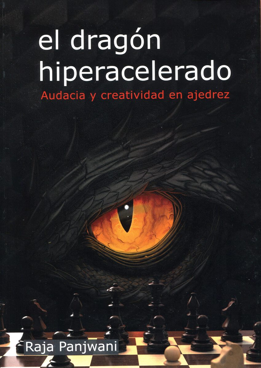 EL DRAGON HIPERACELERADO . AUDACIA Y CREATIVIDAD EN AJEDREZ 