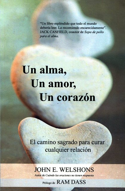 UN ALMA , UN AMOR , UN CORAZON. CAMINO SAGRADO PARA CURAR CUALQUIER RELACION