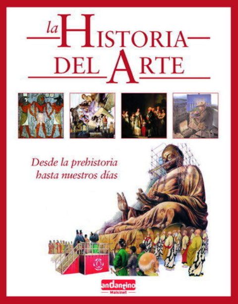 LA HISTORIA DEL ARTE . DESDE LA PREHISTORIA HASTA NUESTROS DIAS