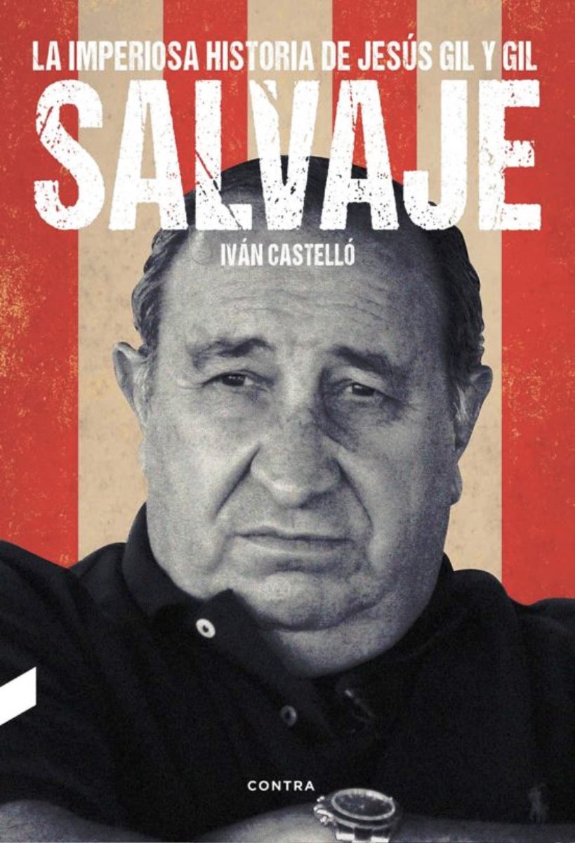 SALVAJE . LA IMPERIOSA HISTORIA DE JESUS GIL Y GIL