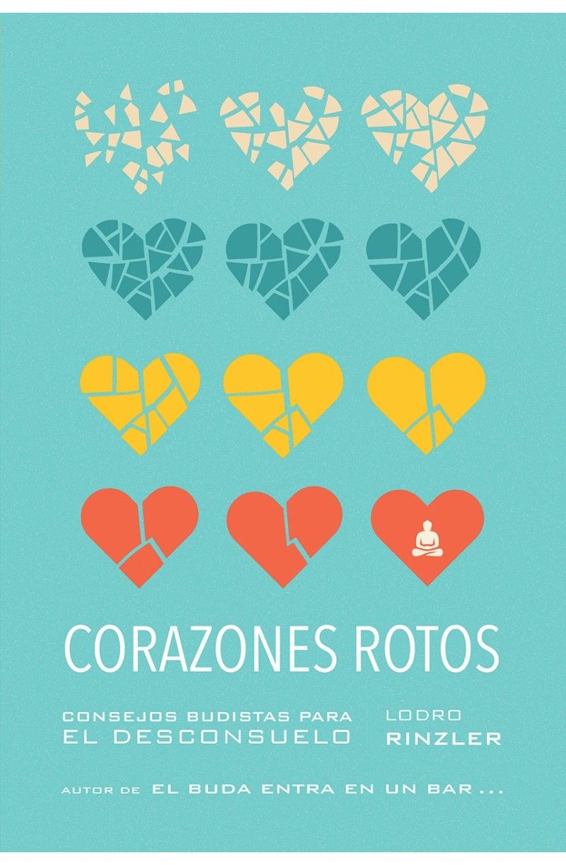 CORAZONES ROTOS . CONSEJOS BUDISTAS PARA EL DESCONSUELO