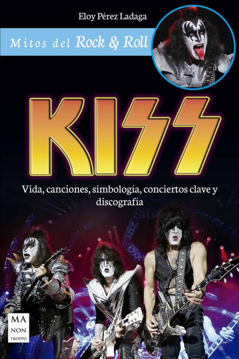 KISS . VIDA , CANCIONES , SIMBOLOGIA , CONCIERTOS CLAVE Y DISCOGRAFIA